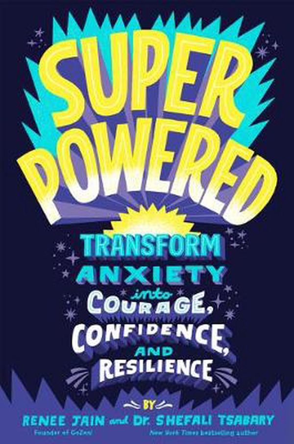 Cover Art for 9780593126417, Superpowered: Transform Anxiety Into Courage, Confidence, and Resilience by Renee Jain, Shefali Tsabary