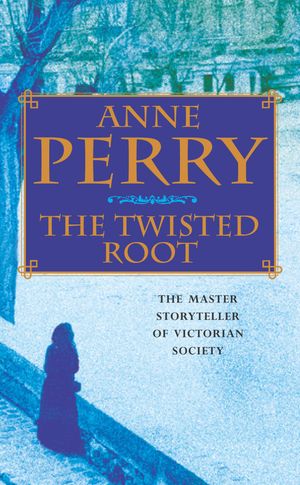 Cover Art for 9780747263234, The Twisted Root (William Monk Mystery, Book 10): An elusive killer stalks the pages of this thrilling mystery by Anne Perry