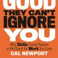 Cover Art for 9781455528042, So Good They Can't Ignore You by Cal Newport