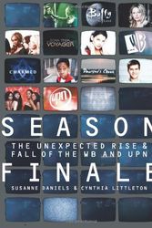 Cover Art for 9780061340994, Season Finale: The Unexpected Rise and Fall of the WB and UPN by Susanne Daniels