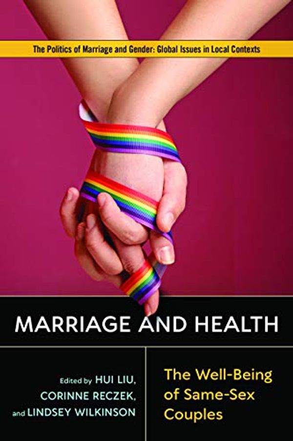 Cover Art for 9781978803497, Marriage and Health: The Well-Being of Same-Sex Couples (Politics of Marriage and Gender: Global Issues in Local Contexts) by Hui Liu (editor) et Al