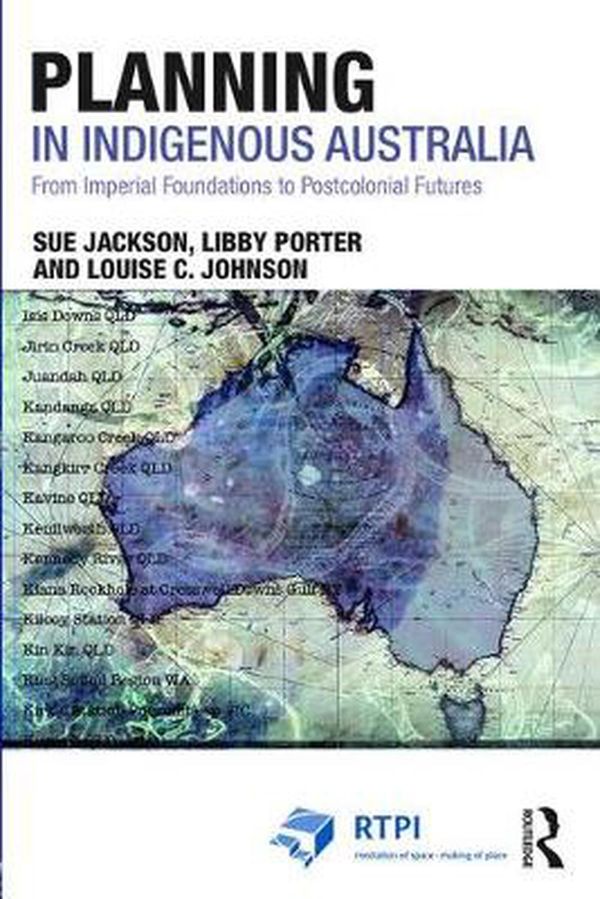 Cover Art for 9781138909984, Planning in Indigenous AustraliaFrom Imperial Foundations to Post-Colonial Futures by Sue Jackson