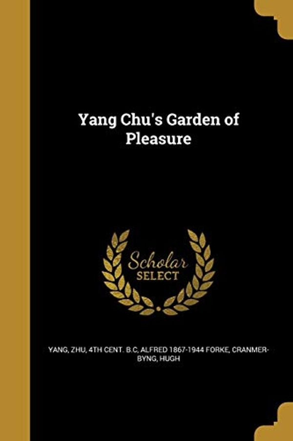 Cover Art for 9781374492417, Yang Chu's Garden of Pleasure by Alfred 1867-1944 Forke