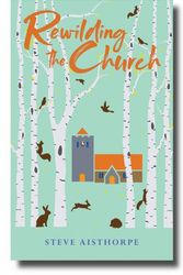 Cover Art for 9780715209813, Rewilding the Church by Steve Aisthorpe