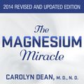 Cover Art for 9781494578572, The Magnesium Miracle by Carolyn Dean, MD, ND