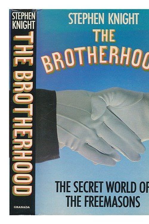 Cover Art for 9780246121646, The brotherhood: The secret world of the Freemasons by Stephen Knight