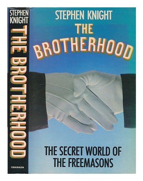 Cover Art for 9780246121646, The brotherhood: The secret world of the Freemasons by Stephen Knight