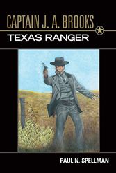 Cover Art for 9781574412277, Captain J.A. Brooks, Texas Ranger by Paul N. Spellman