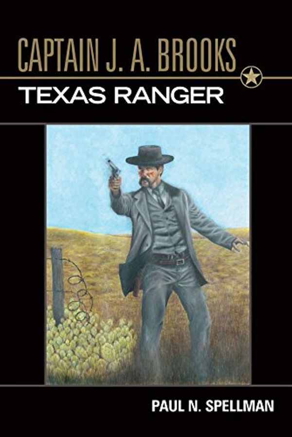 Cover Art for 9781574412277, Captain J.A. Brooks, Texas Ranger by Paul N. Spellman