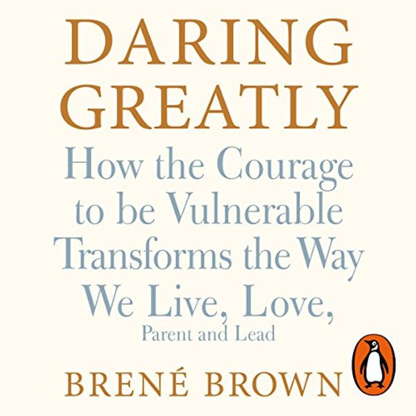 Cover Art for B07CZ211QW, Daring Greatly: How the Courage to Be Vulnerable Transforms the Way We Live, Love, Parent, and Lead by Brené Brown