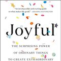 Cover Art for B078W6CH7Y, Joyful: The Surprising Power of Ordinary Things to Create Extraordinary Happiness by Fetell Lee, Ingrid