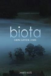 Cover Art for 9781743365571, Biota - Grow, Gather, Cook. by James Viles