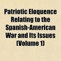 Cover Art for 9781153086837, Patriotic Eloquence Relating to the Spanish-American War and by Fulton