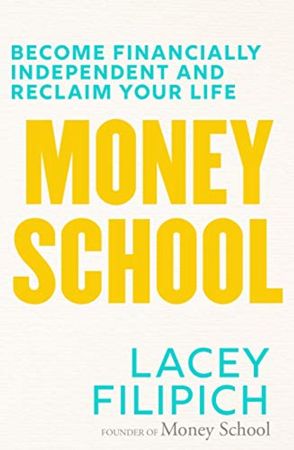 Cover Art for B07V6WWCZ4, Money School: Become financially independent and reclaim your life by Lacey Filipich
