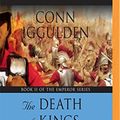 Cover Art for 9781721313242, Emperor: The Death of Kings (The Emperor Series) by Conn Iggulden