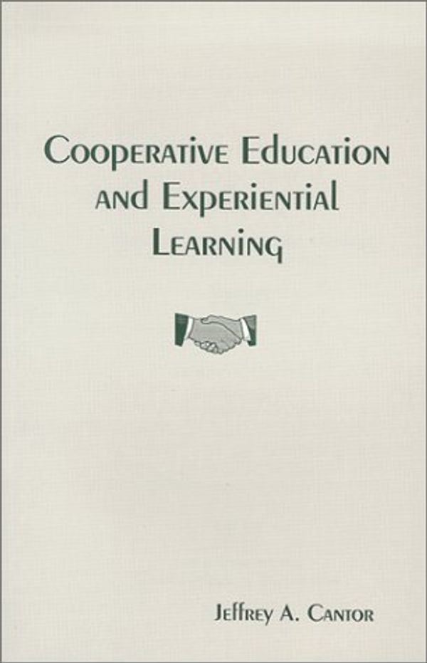 Cover Art for 9781895131147, Cooperative Education and Experiential Learning: Forming Community-Technical College and Business Partnerships by Jeffrey A. Cantor