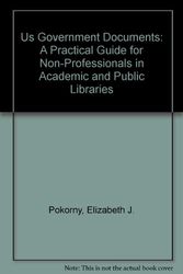 Cover Art for 9780872875074, U.S. Government Documents: A Practical Guide for Non-Professionals in Academic and Public Libraries by Elizabeth J. Pokorny