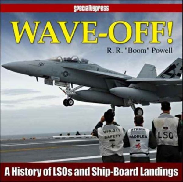 Cover Art for 9781580072359, Wave-Off!A History of Lsos and Ship-Board Landings by Robert "Boom" Powell