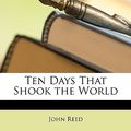 Cover Art for 9781146428880, Ten Days That Shook the World by John Reed