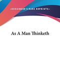 Cover Art for 9781161409635, As a Man Thinketh by Associate Professor of Philosophy James Allen