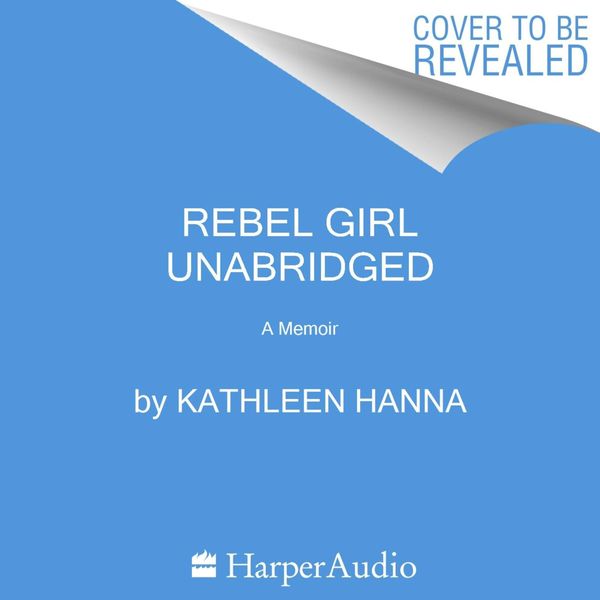 Cover Art for 9780062825377, Rebel Girl by Kathleen Hanna, TBD