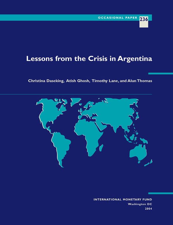 Cover Art for 9781452721071, Lessons from the Crisis in Argentina by Alun Mr. Thomas, Atish Mr. Ghosh, Christina Ms. Daseking, Timothy Mr. Lane