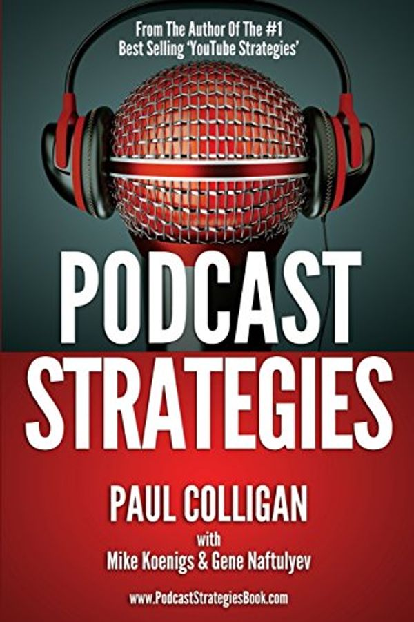 Cover Art for 9781484953945, Podcast Strategies: How To Podcast - 21 Questions Answered by Paul Colligan