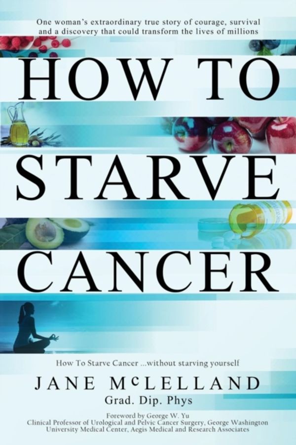 Cover Art for 9780951951736, How to Starve Cancer by Jane McLelland