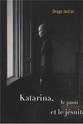 Cover Art for 9782914834353, Katarina, le paon et le jésuite by Drago Jancar