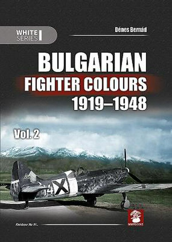 Cover Art for 9788365958198, Bulgarian Fighter Colours 1919-1948 Vol. 2 (White) by Denes Bernad