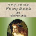 Cover Art for 1230000136996, The Olive Fairy Book by Andrew Lang