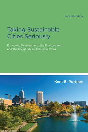 Cover Art for 9780262518277, Taking Sustainable Cities Seriously by Kent E. Portney, Michael E. Kraft, Sheldon Kamieniecki