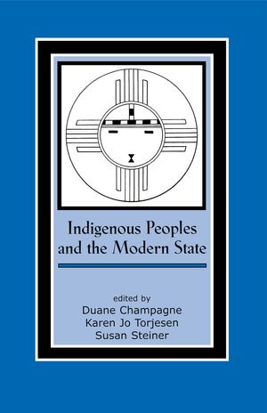 Cover Art for 9780759114807, Indigenous Peoples and the Modern State by Duane Champagne, University of California, Los Angeles, Karen Jo Torjesen, Susan Steiner