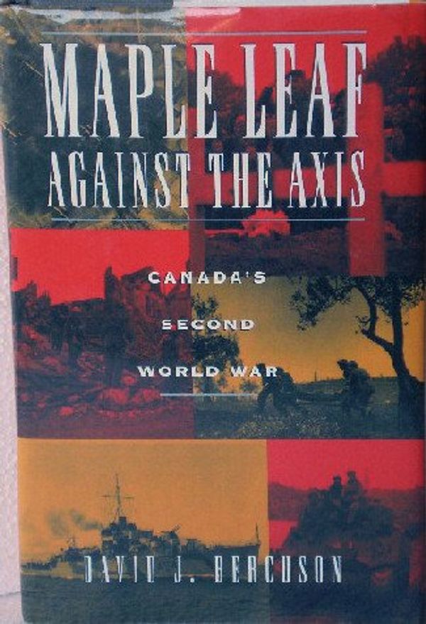 Cover Art for 9780773728615, Maple Leaf Against the Axis by David J. Bercuson