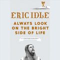 Cover Art for 9781984829450, Always Look on the Bright Side of Life: A Sortabiography by Eric Idle
