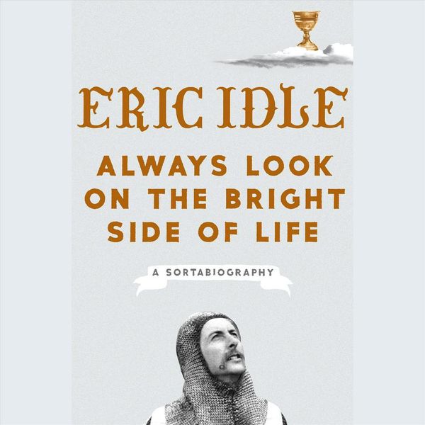 Cover Art for 9781984829450, Always Look on the Bright Side of Life: A Sortabiography by Eric Idle