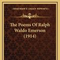 Cover Art for 9781164299271, The Poems of Ralph Waldo Emerson (1914) by Ralph Waldo Emerson