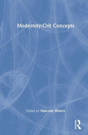 Cover Art for 9780415133005, Modernity: Critical Concepts in Sociology by Malcolm Waters