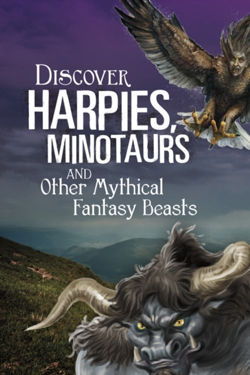 Cover Art for 9781474742559, Discover Harpies, Minotaurs, and Other Mythical Fantasy BeastsBlazers: All About Fantasy Creatures by A. J. Sautter