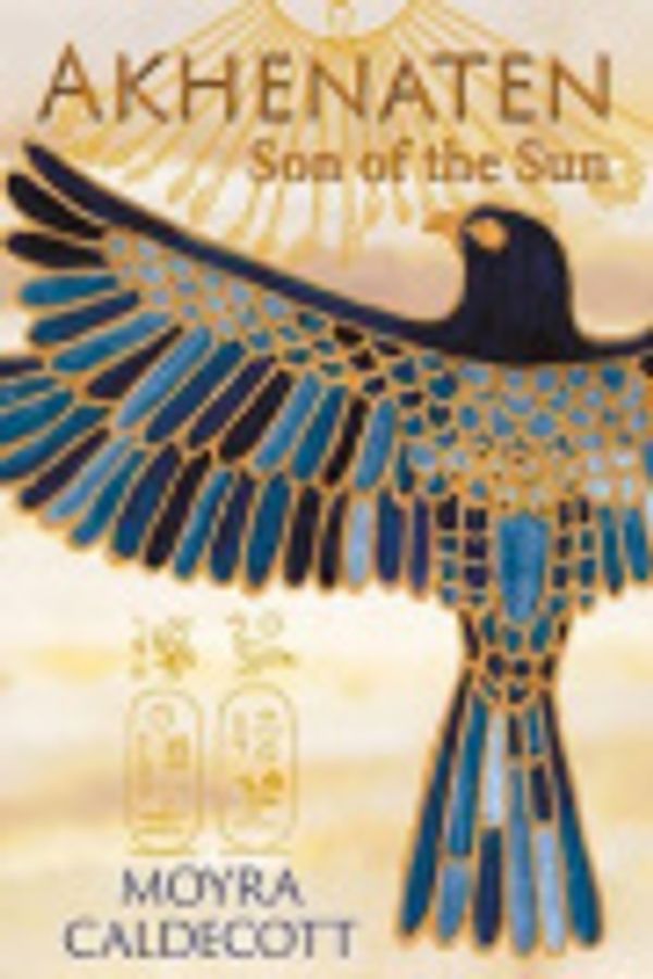 Cover Art for 9781843190295, Akhenaten: Son of the Sun by Moyra Caldecott