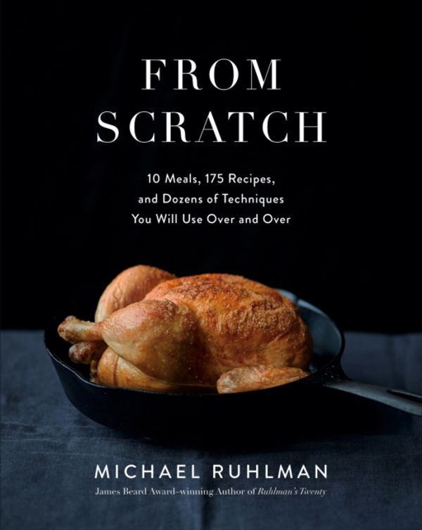 Cover Art for 9781419732775, From Scratch: 10 Meals, 175 Recipes, and Dozens of Techniques You Will Use Over and Over: "10 Meals, 150 Recipes, and Dozens of Techniques You Will Use Over and Over" by Michael Ruhlman