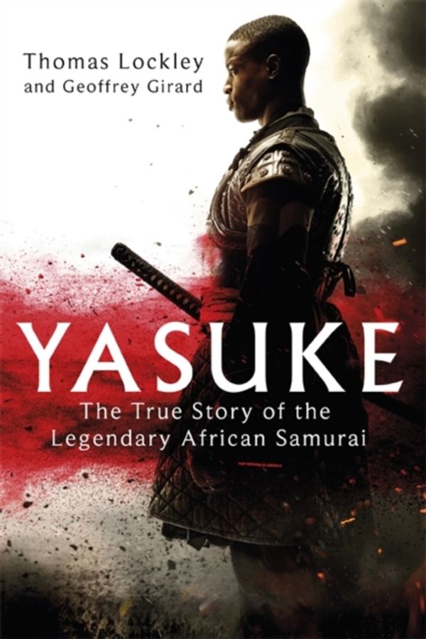 Cover Art for 9780751571615, Yasuke: The true story of the legendary African Samurai by Thomas Lockley
