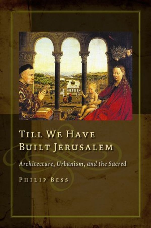 Cover Art for B01K0RLQ6E, Till We Have Built Jerusalem by Philip Bess (2006-12-15) by Philip Bess