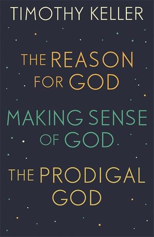 Cover Art for 9781473667099, Timothy Keller: The Reason for God, Making Sense of God and The Prodigal God by Timothy Keller