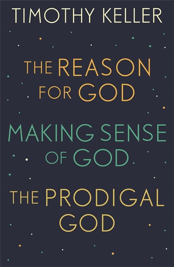 Cover Art for 9781473667099, Timothy Keller: The Reason for God, Making Sense of God and The Prodigal God by Timothy Keller