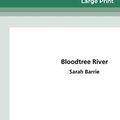 Cover Art for 9780369320193, Bloodtree River (16pt Large Print Edition) by Sarah Barrie