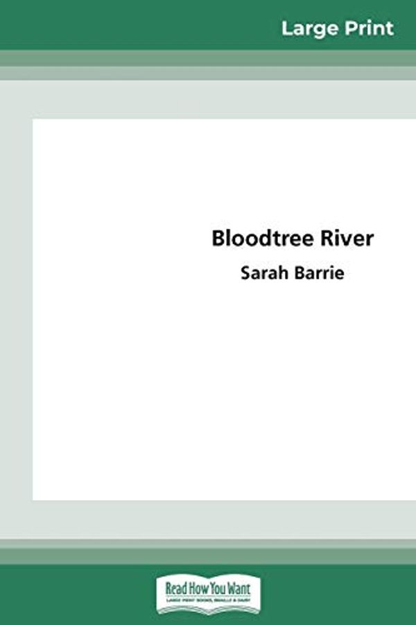 Cover Art for 9780369320193, Bloodtree River (16pt Large Print Edition) by Sarah Barrie