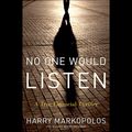 Cover Art for 9798200555642, No One Would Listen: A True Financial Thriller by Harry Markopolos