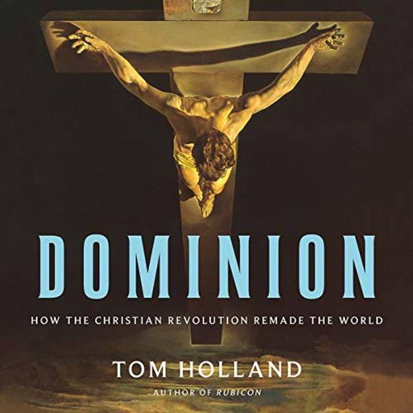 Cover Art for 9781549154966, Dominion: How the Christian Revolution Remade the World by Tom Holland