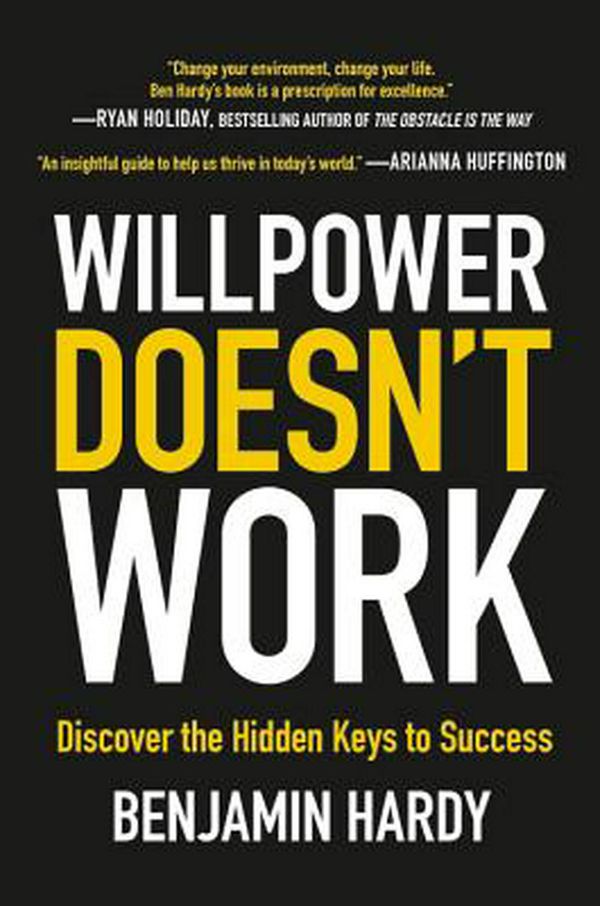 Cover Art for 9780316441322, Willpower Doesn't Work: Discover the Hidden Keys to Success by Benjamin Hardy